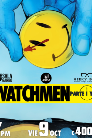 Serie B con Geeky Bros presenta: Watchmen Chapter I + Chapter II